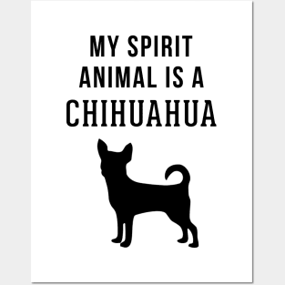 My Spirit Animal is a Chihuahua Posters and Art